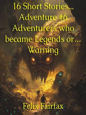 cover image of 16 Short Stories... Adventure #6 Adventurers Who Became Legends or... Warnings